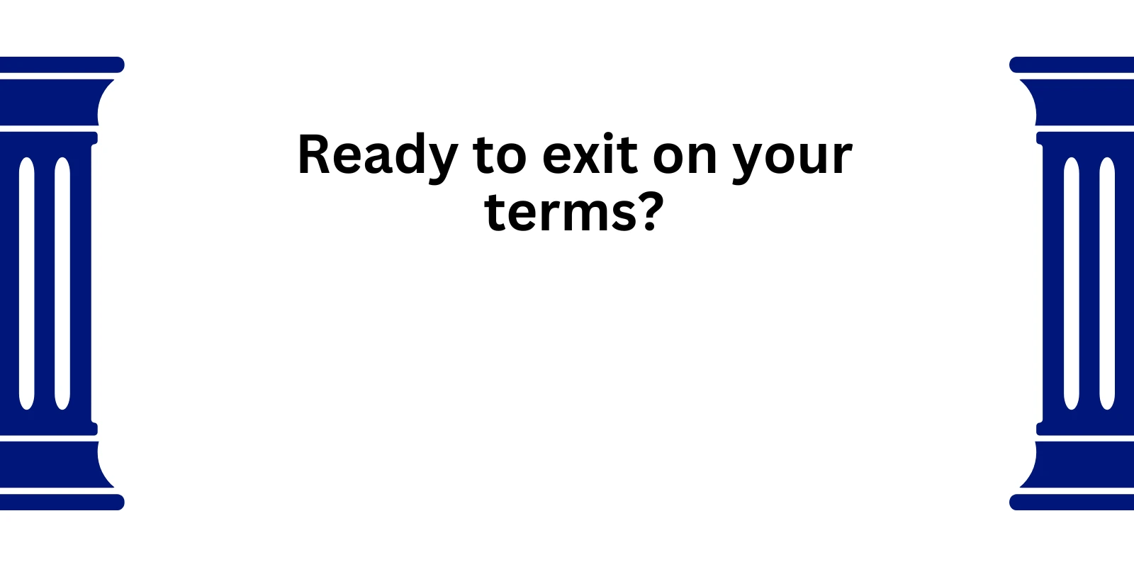 Ready to Exit Your Investment?