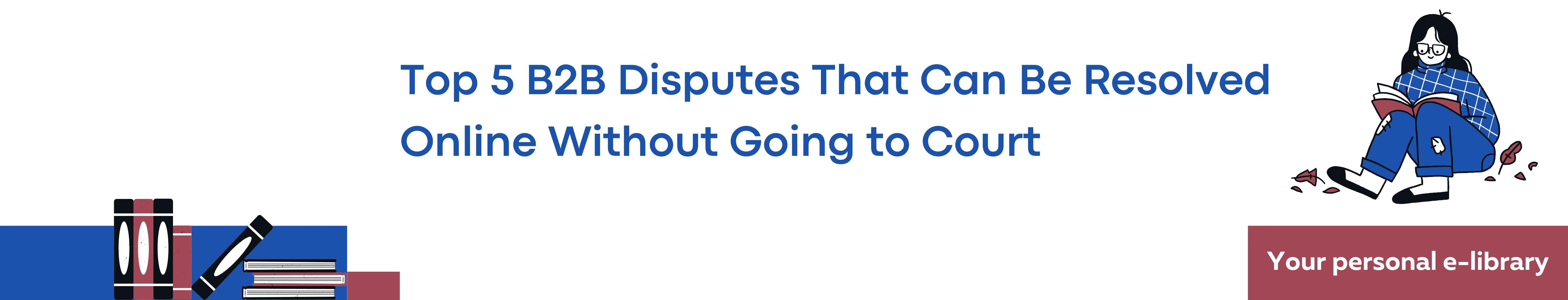 Top 5 B2B Disputes That Can Be Resolved Online Without Going to Court